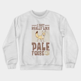 I just really love Pale Foxes - Pale Fox Crewneck Sweatshirt